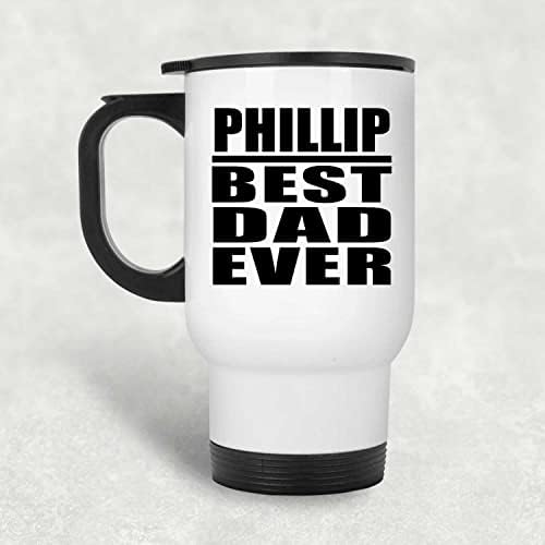 Designsify Phillip Best tata ikad, bijela putnička šalica 14oz od nehrđajućeg čelika izolirana Tumbler, Pokloni za rođendansku obljetnicu